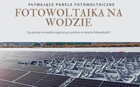 Pływające panele fotowoltaiczne na wodzie, rewolucja w świecie energii słonecznej.